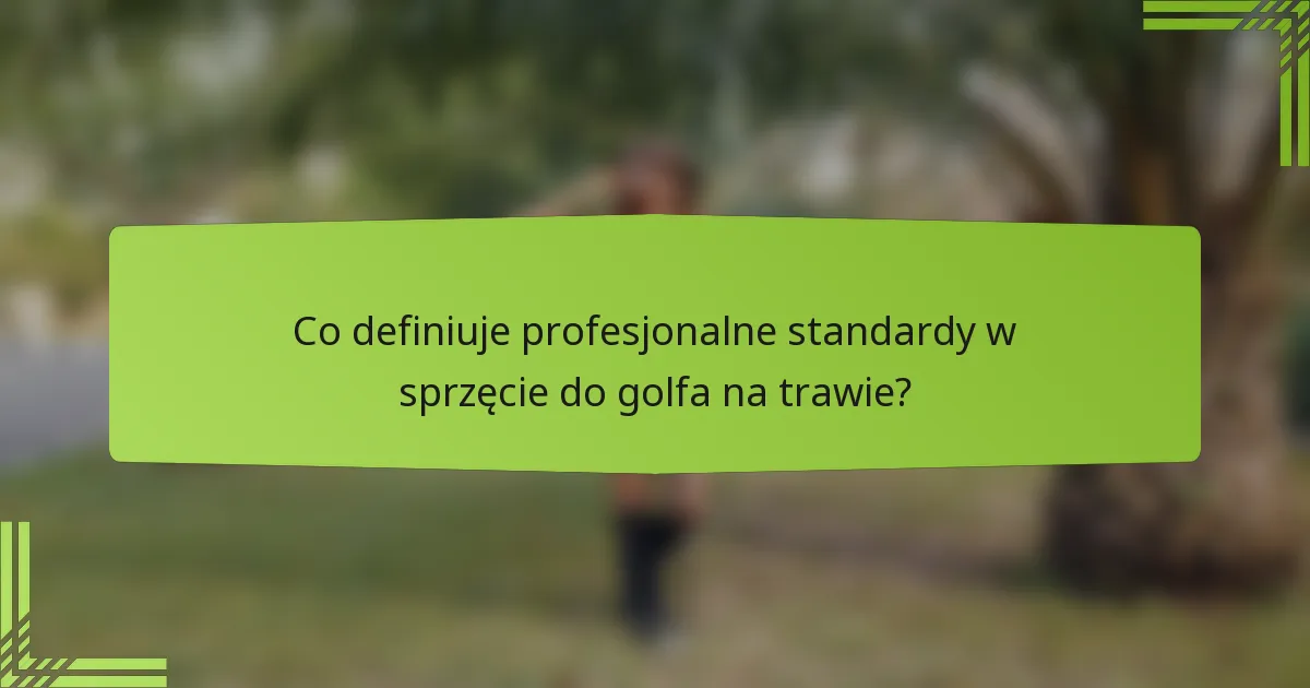 Co definiuje profesjonalne standardy w sprzęcie do golfa na trawie?