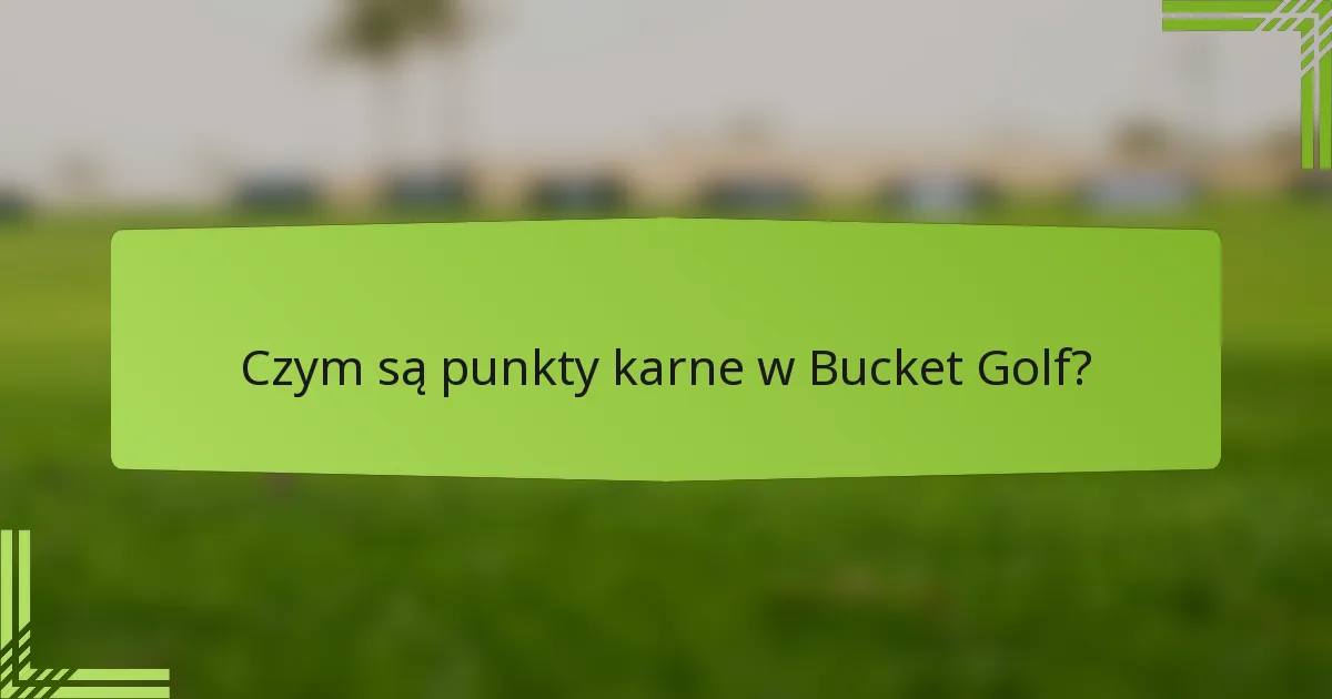 Czym są punkty karne w Bucket Golf?
