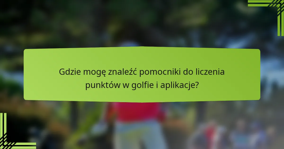 Gdzie mogę znaleźć pomocniki do liczenia punktów w golfie i aplikacje?