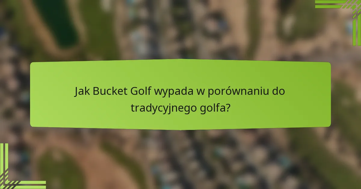Jak Bucket Golf wypada w porównaniu do tradycyjnego golfa?