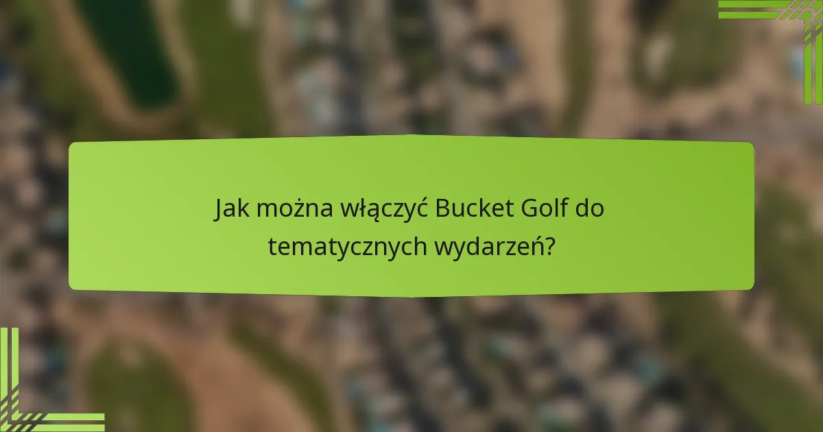 Jak można włączyć Bucket Golf do tematycznych wydarzeń?