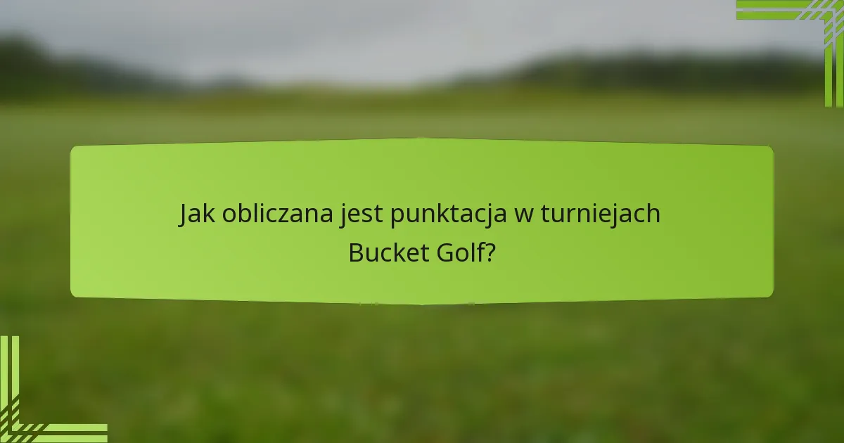 Jak obliczana jest punktacja w turniejach Bucket Golf?