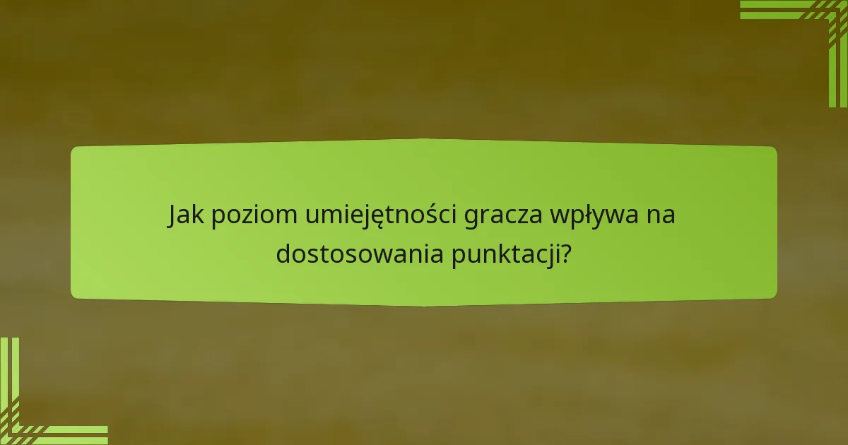 Jak poziom umiejętności gracza wpływa na dostosowania punktacji?