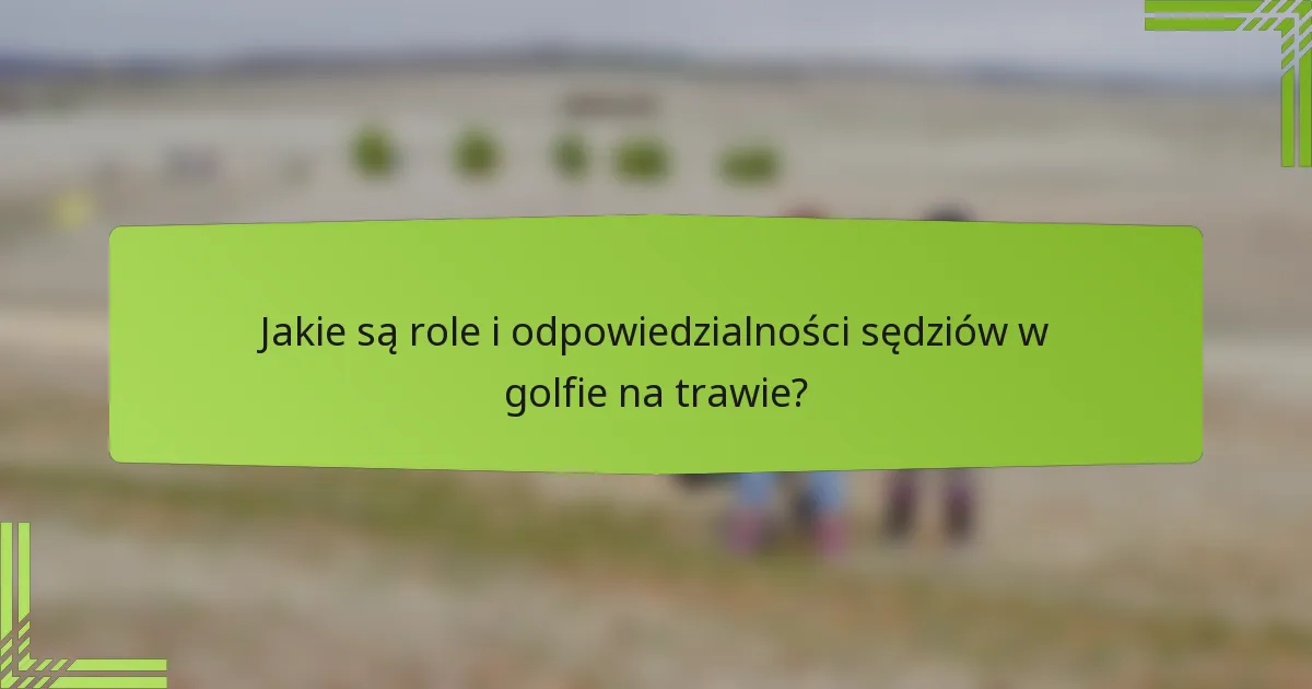 Jakie są role i odpowiedzialności sędziów w golfie na trawie?