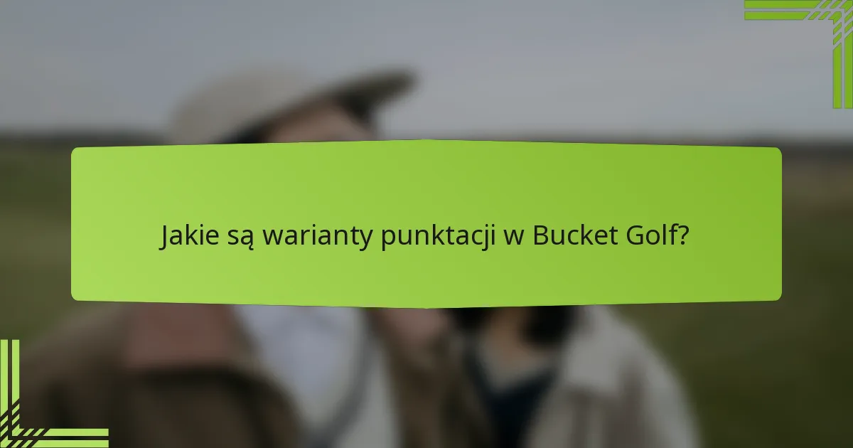 Jakie są warianty punktacji w Bucket Golf?