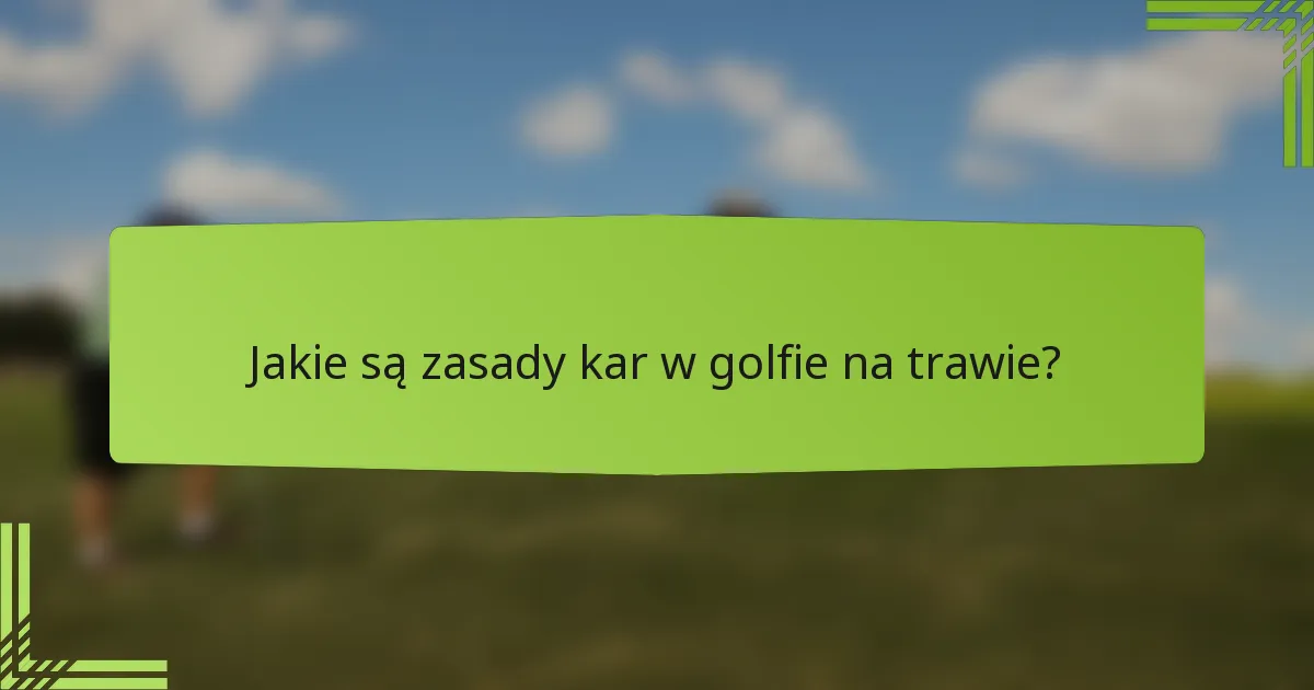 Jakie są zasady kar w golfie na trawie?