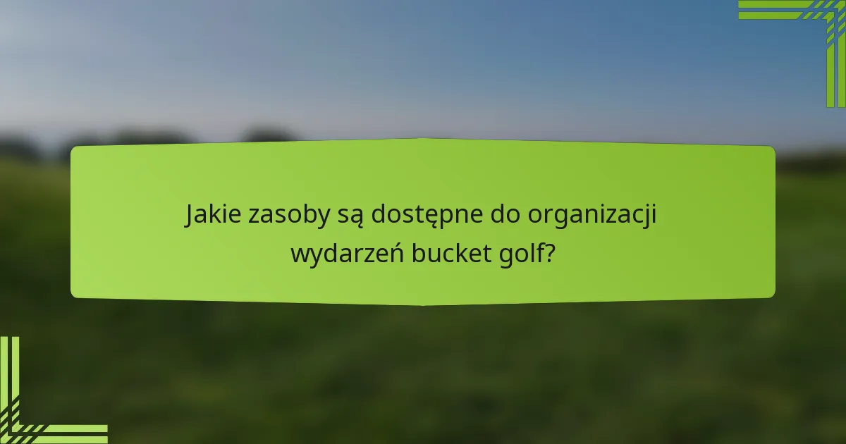 Jakie zasoby są dostępne do organizacji wydarzeń bucket golf?